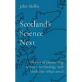 Scotland's Science Next: Stories of pioneering science, technology and medicine (1850-2022)