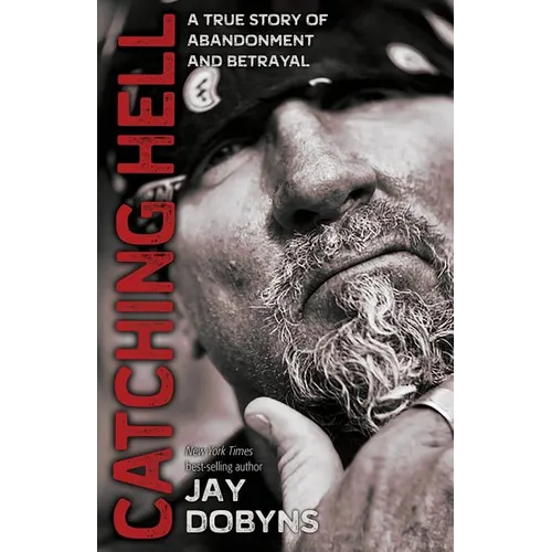 Catching Hell: A True Story of Abandonment and Betrayal