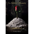 From Ashes To Beauty ISAIAH 61: 3