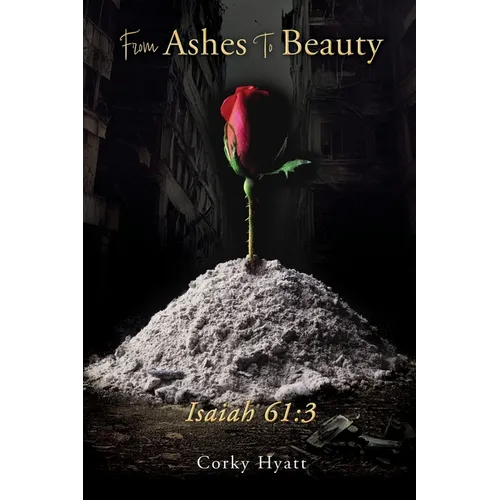 From Ashes To Beauty ISAIAH 61: 3