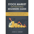 Stock Market Investing Beginners Guide: Understanding the Stock Market, Building a Portfolio, Long Term Investing vs. Day Trading, Options, Online Tra