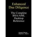 Enhanced Due Diligence - The Complete BSA/AML Desktop Reference