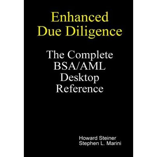 Enhanced Due Diligence - The Complete BSA/AML Desktop Reference
