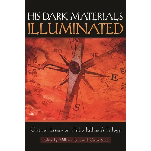 His Dark Materials Illuminated: Critical Essays on Philip Pullman's Trilogy