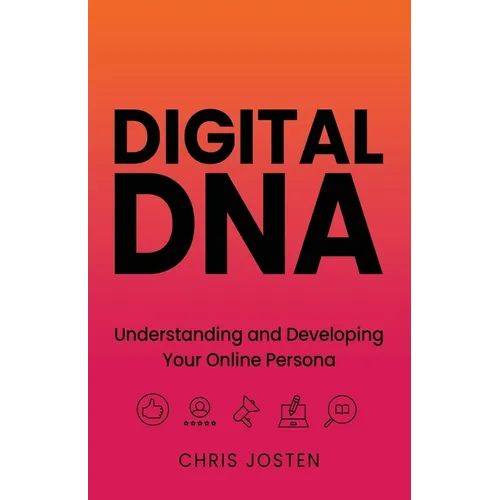 Digital DNA: Understanding and Developing Your Online Persona