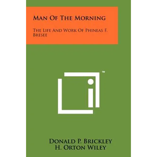 Man Of The Morning: The Life And Work Of Phineas F. Bresee