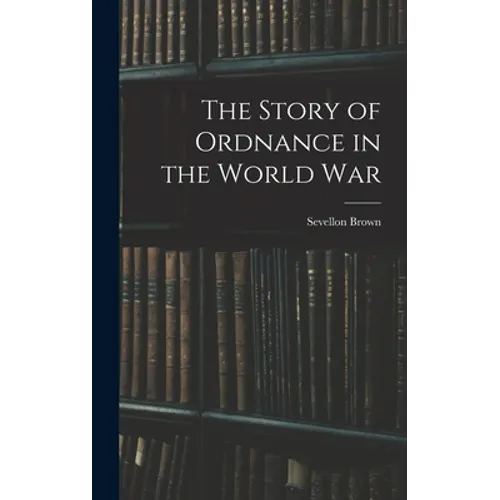 The Story of Ordnance in the World War