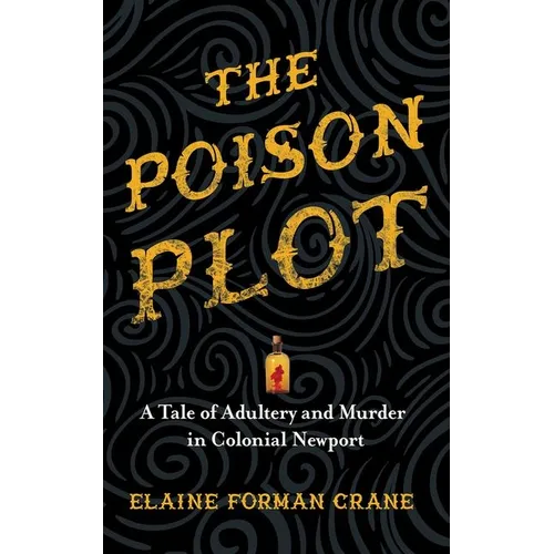 The Poison Plot: A Tale of Adultery and Murder in Colonial Newport