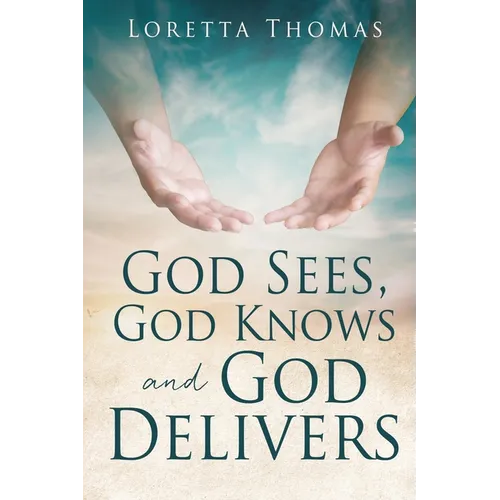 God Sees, God Knows and God Delivers