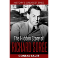 History's Greatest Spies: The Hidden Story of Richard Sorge