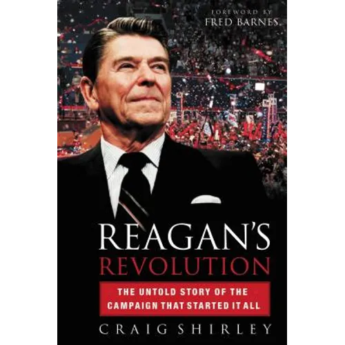 The Reagan's Revolution: The Untold Story of the Campaign That Started It All