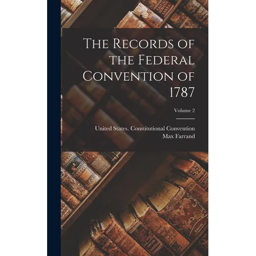 The Records of the Federal Convention of 1787; Volume 2