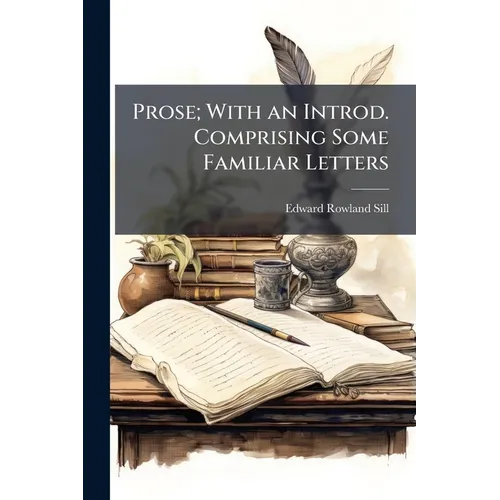 Prose; With an Introd. Comprising Some Familiar Letters