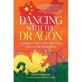 Dancing with the Dragon: Cautionary Tales of the New China from an Old China Hand