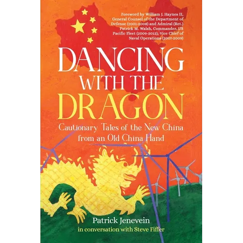 Dancing with the Dragon: Cautionary Tales of the New China from an Old China Hand