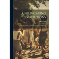 Child-caring Institutions; Their new Role in Community Development of Services