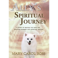 Ally's Spiritual Journey: A Story of Beating the Odds and Surviving Surgery with Spiritual Healing