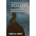 Werewolves, Dogmen, and Other Shapeshifters Stalking North America