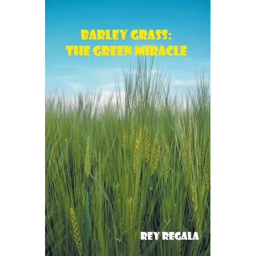 Barley Grass: The Green Miracle