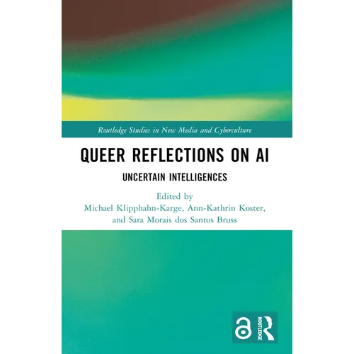 Queer Reflections on AI: Uncertain Intelligences