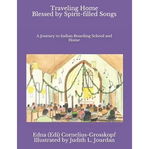 Traveling Home Blessed by Spirit-filled Songs: A Journey to Indian Boarding School and Home