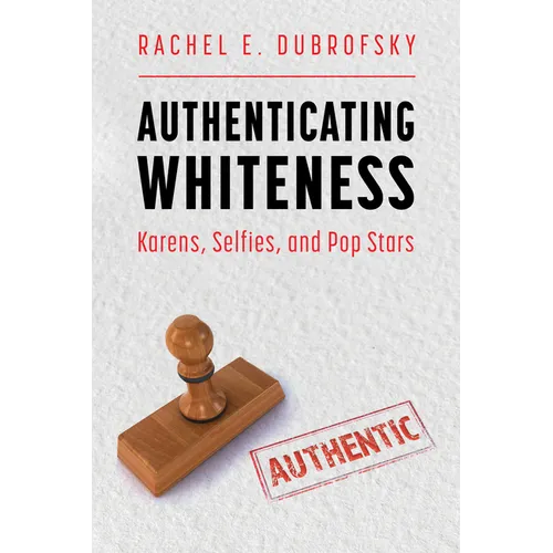 Authenticating Whiteness: Karens, Selfies, and Pop Stars