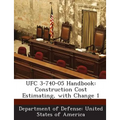 Ufc 3-740-05 Handbook: Construction Cost Estimating, with Change 1