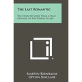 The Last Romantic: The Story Of More Than A Half Century In The World Of Art