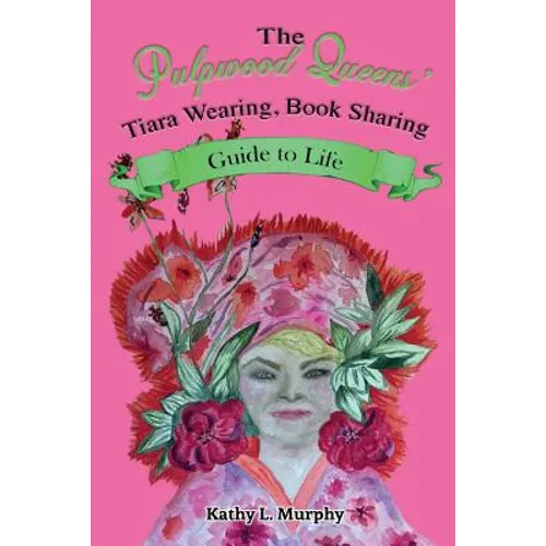 The Pulpwood Queens' Tiara Wearing, Book Sharing Guide to Life