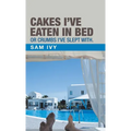 Cakes I'Ve Eaten in Bed or Crumbs I'Ve Slept With.