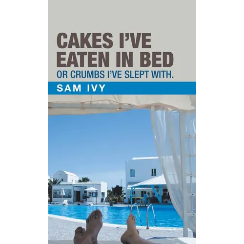 Cakes I'Ve Eaten in Bed or Crumbs I'Ve Slept With.