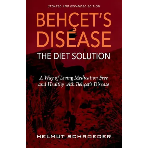 BehҪet's Disease/The Diet Solution: A Way of Living Medication Free and Healthy with Behҫet's Disease