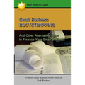 Small Business Bootstrapping: And Other Alternative Ways to Finance Your Small Business
