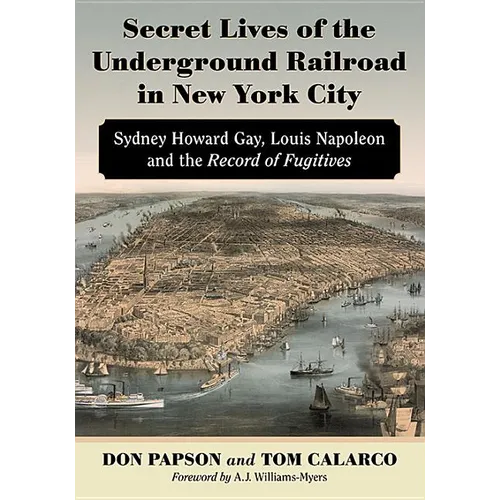 Secret Lives of the Underground Railroad in New York City: Sydney Howard Gay, Louis Napoleon and the Record of Fugitives