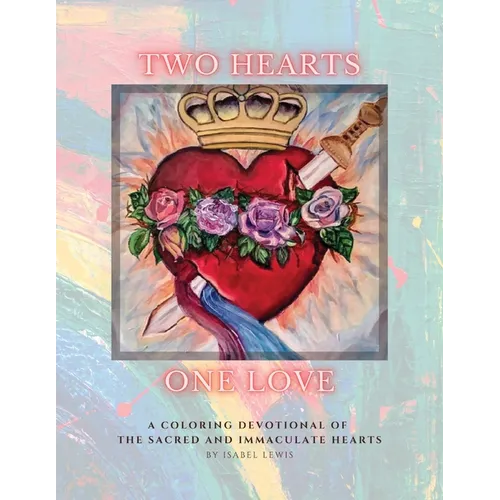 Two Hearts, One Love: A Coloring Devotional of the Sacred and Immaculate Hearts