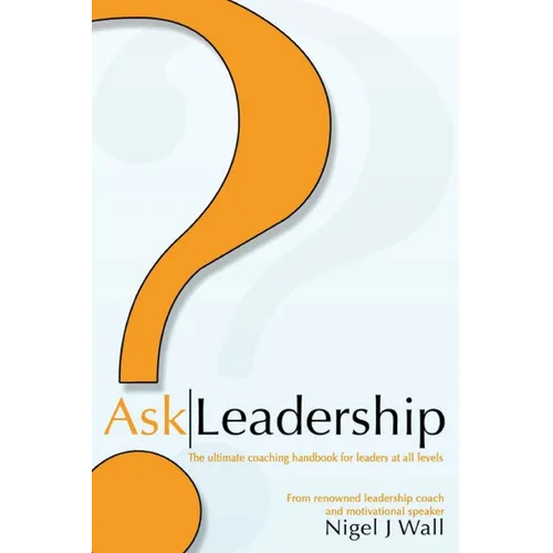 Ask Leadership: The ultimate coaching handbook for leaders at all levels