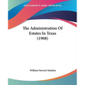 The Administration Of Estates In Texas (1908)