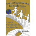 How to Design Dynamic Learning Sessions: A Guide to Preparing Classes that Your Students Love