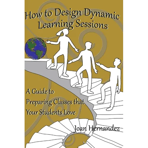 How to Design Dynamic Learning Sessions: A Guide to Preparing Classes that Your Students Love