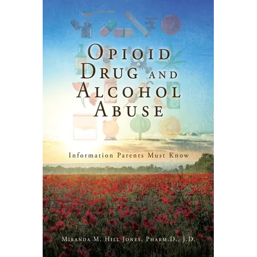 Opioid Drug and Alcohol Abuse: Information Parents Must Know