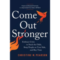 Come Out Stronger: Embrace Crisis to Stack the Odds, Keep People on Your Side, and Buy Time