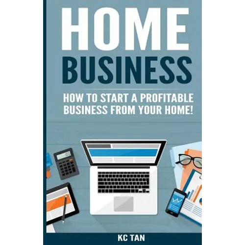 Home Business: How To Start A Profitable Business From Your Home!