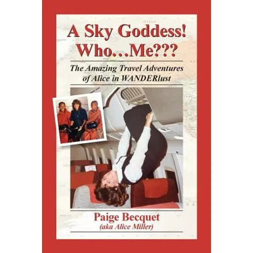 A Sky Goddess! Who...Me: The Amazing Travel Adventures of Alice in Wanderlust