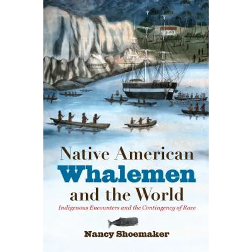 Native American Whalemen and the World: Indigenous Encounters and the Contingency of Race