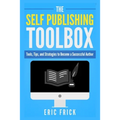 The Self Publishing Toolbox: Tools, Tips, and Strategies for Becoming a Successful Author