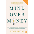 Mind Over Money: Why Understanding Your Money Behaviour Will Improve Your Financial Freedom