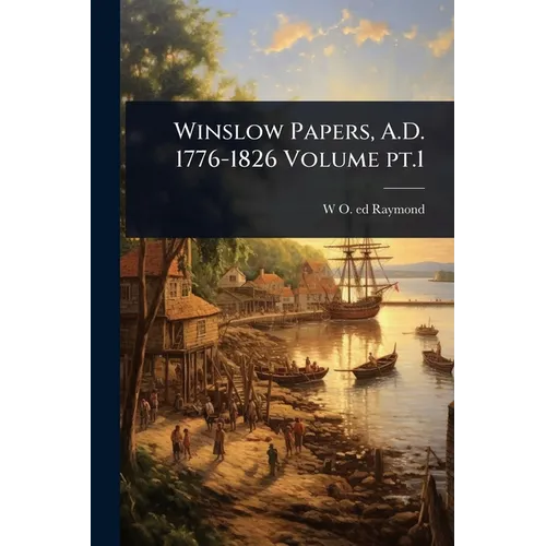 Winslow Papers, A.D. 1776-1826 Volume pt.1
