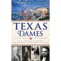 Texas Dames: Sassy and Savvy Women Throughout Lone Star History