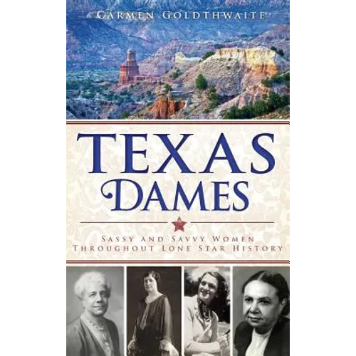 Texas Dames: Sassy and Savvy Women Throughout Lone Star History