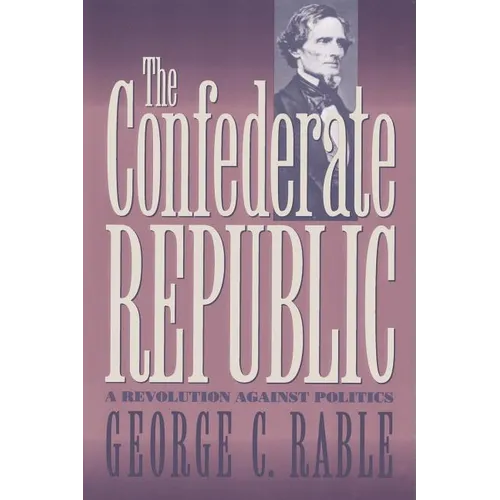 The Confederate Republic: A Revolution Against Politics